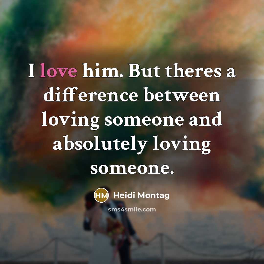 “I love him. But theres a difference between loving someone…” quote by Heidi Montag