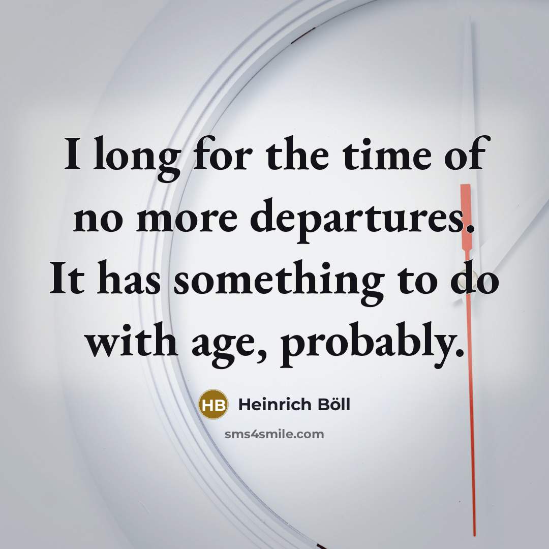 “I long for the time of no more departures. It…” quote by Heinrich Boll