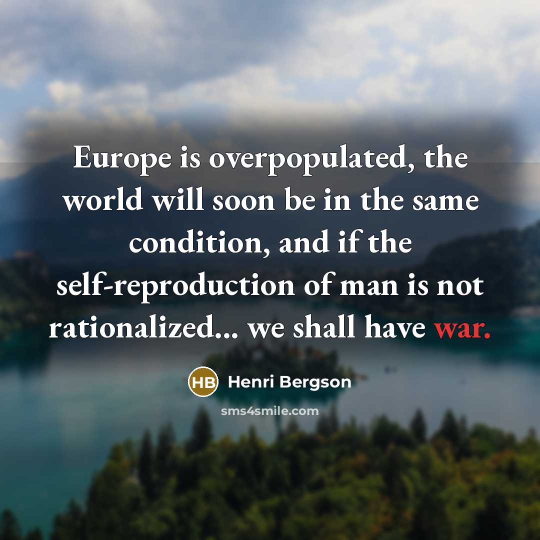 “Europe is overpopulated, the world will soon be in the…” quote by Henri Bergson