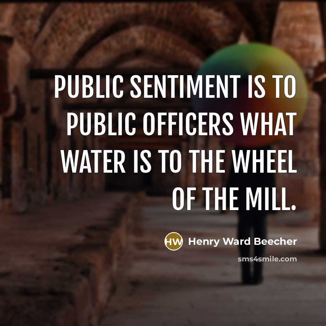 “Public sentiment is to public officers what water is to…” quote by Henry Ward Beecher