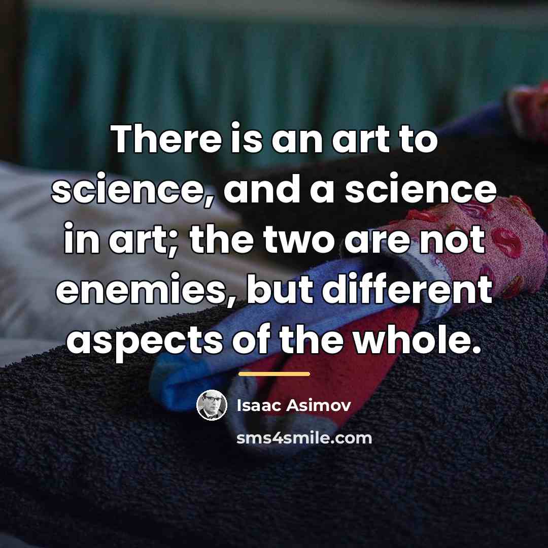 “There is an art to science, and a science in…” quote by Isaac Asimov