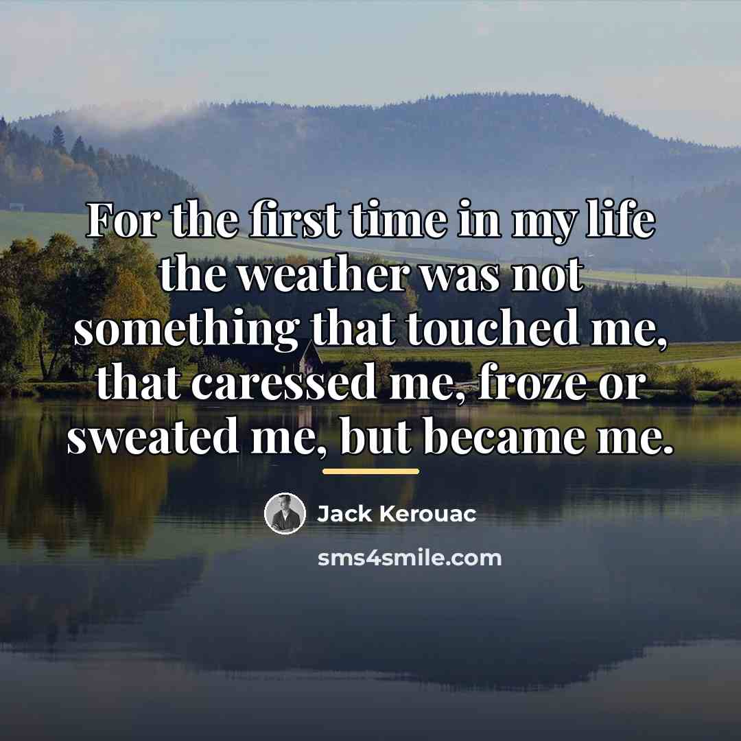 “For the first time in my life the weather was…” quote by Jack Kerouac