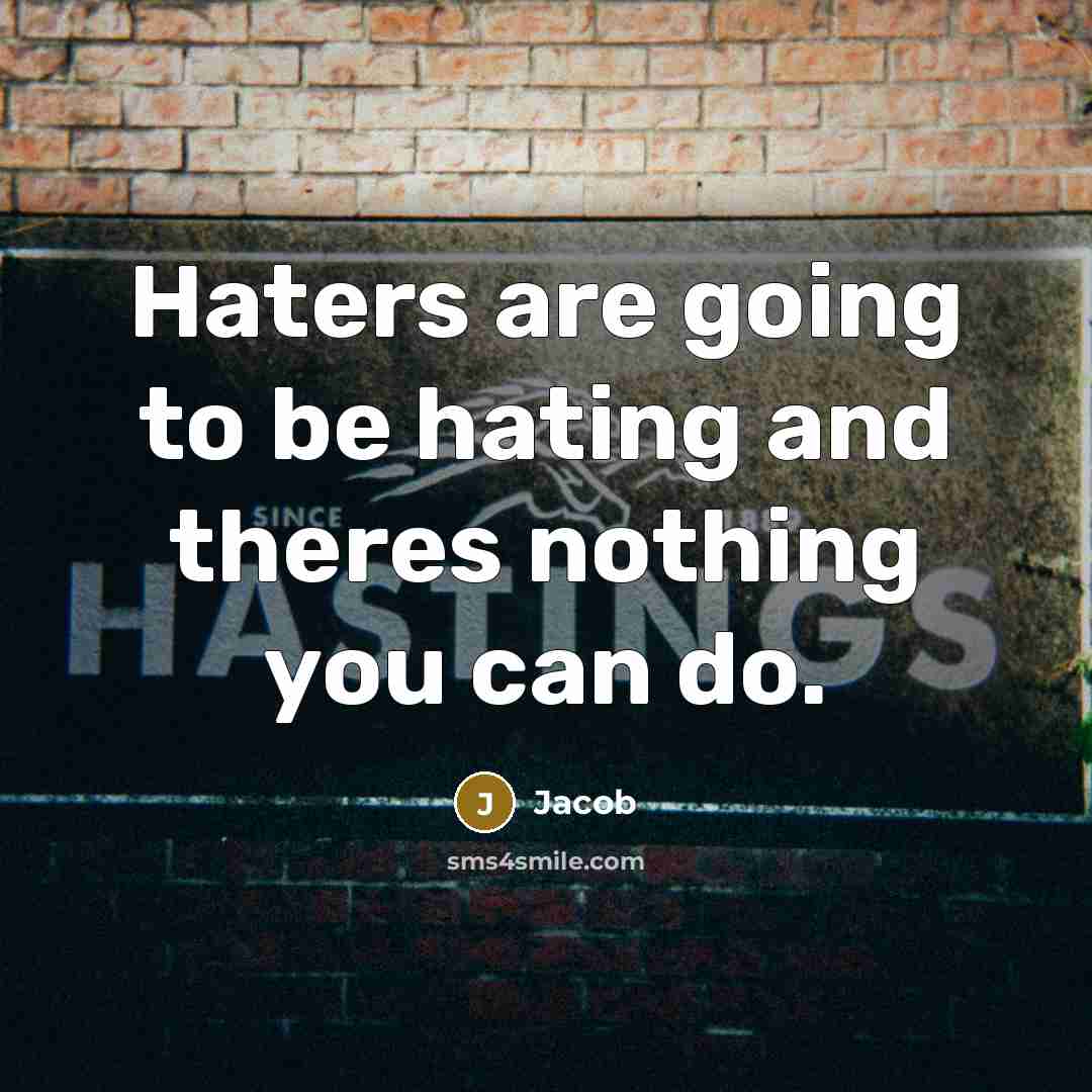 “Haters are going to be hating and theres nothing you…” quote by Jacob
