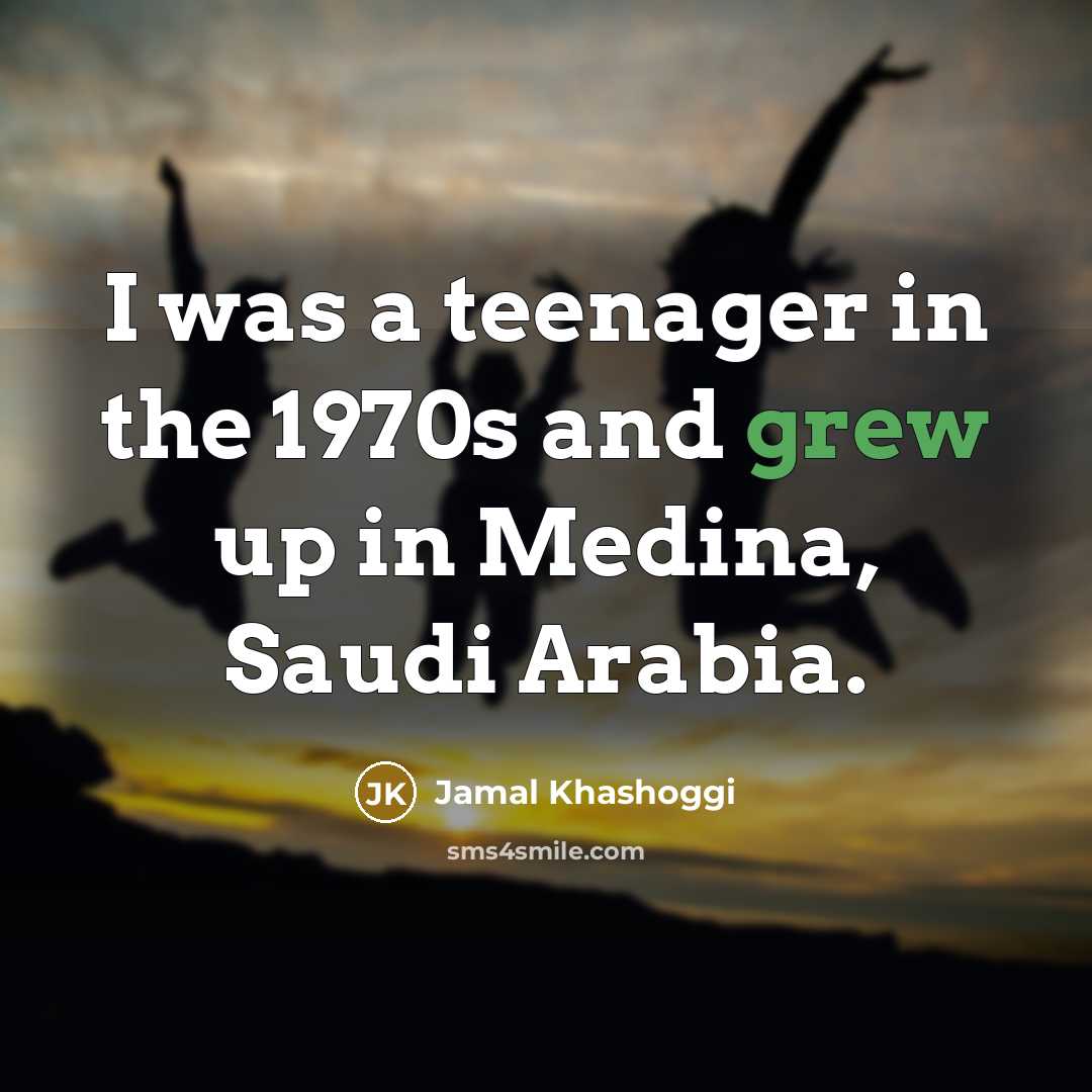 “I was a teenager in the 1970s and grew up…” quote by Jamal Khashoggi