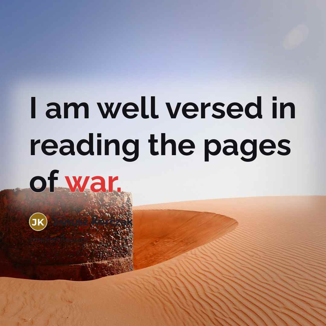 “I am well versed in reading the pages of war.…” quote by Janusz Korczak