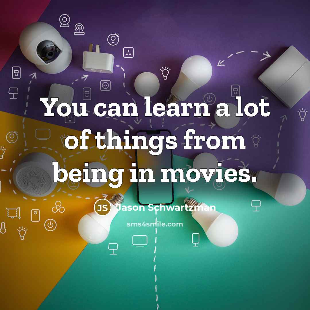 “You can learn a lot of things from being in…” quote by Jason Schwartzman