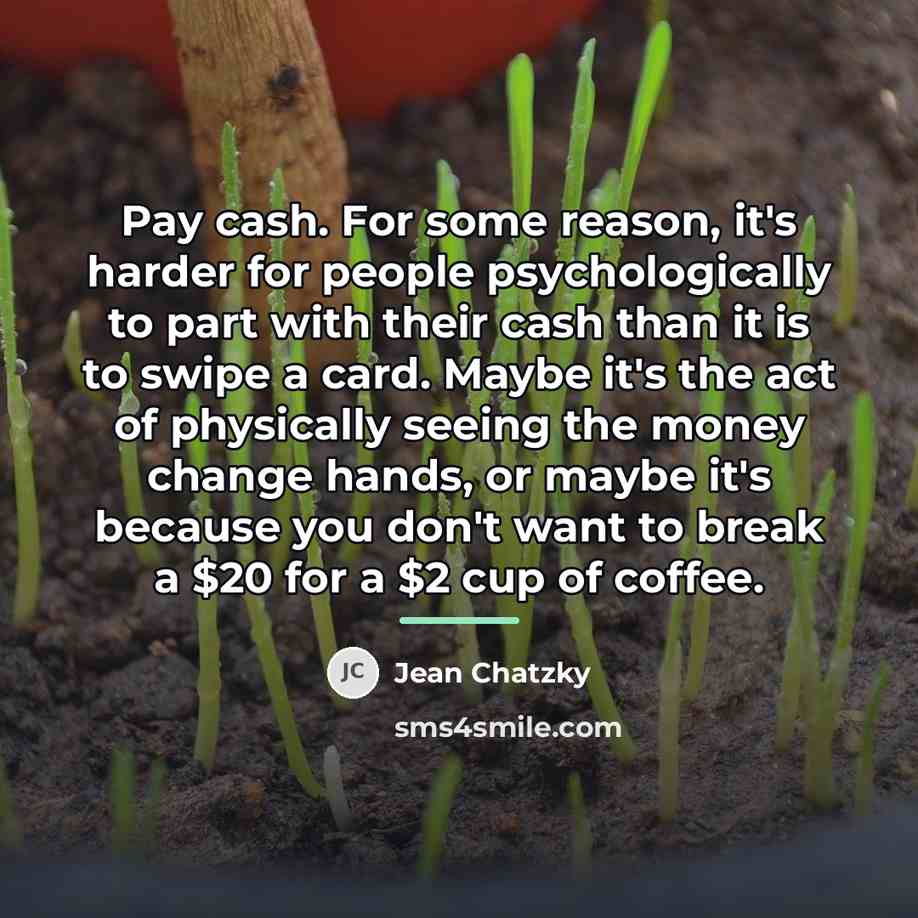 “Pay cash. For some reason, it's harder for people psychologically…” quote by Jean Chatzky