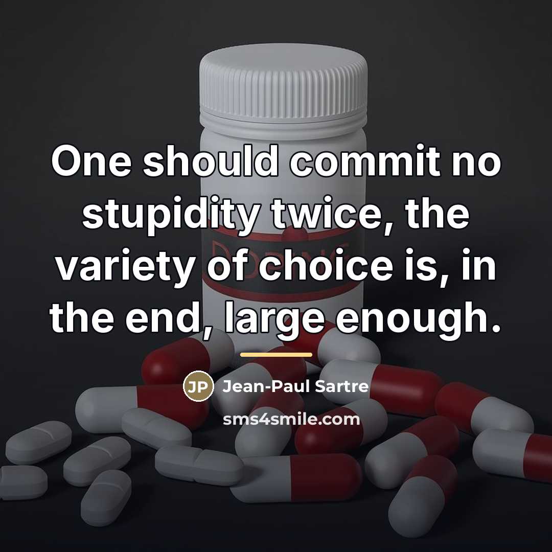 “One should commit no stupidity twice, the variety of choice…” quote by Jean-Paul Sartre