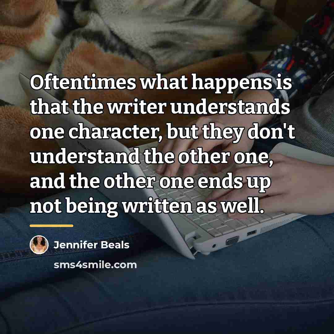 “Oftentimes what happens is that the writer understands one character,…” quote by Jennifer Beals