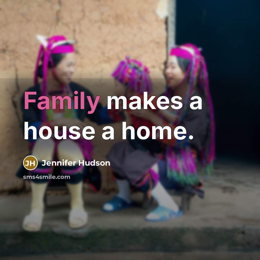 “Family makes a house a home.…” quote by Jennifer Hudson