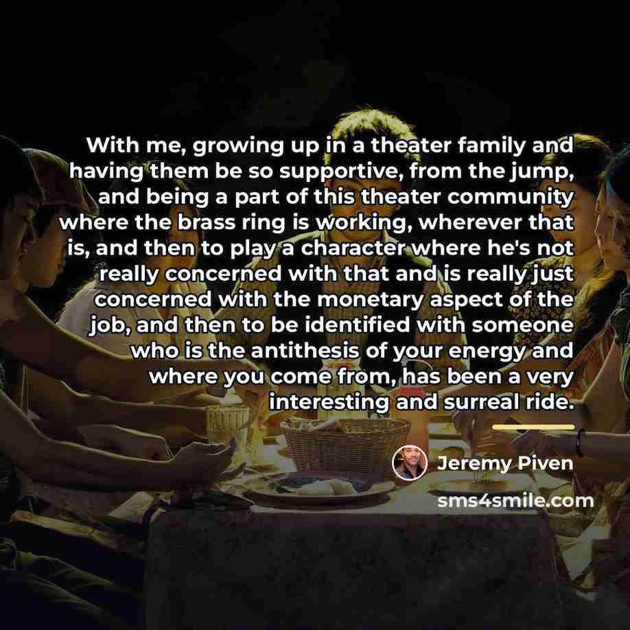 “With me, growing up in a theater family and having…” quote by Jeremy Piven