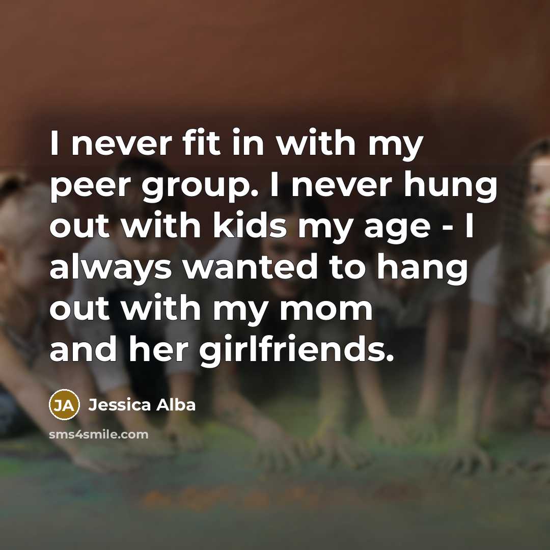 “I never fit in with my peer group. I never…” quote by Jessica Alba