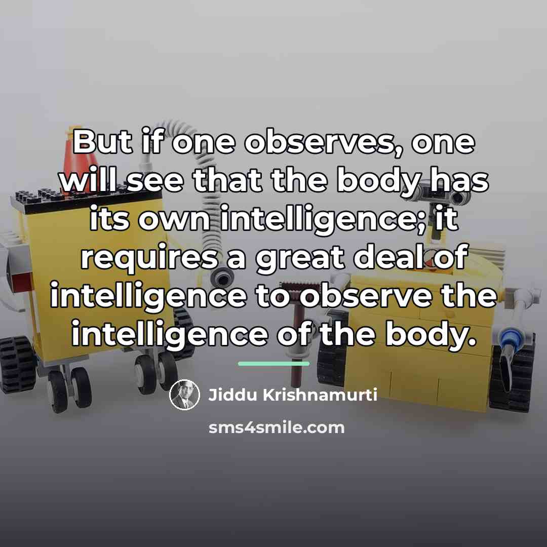 “But if one observes, one will see that the body…” quote by Jiddu Krishnamurti