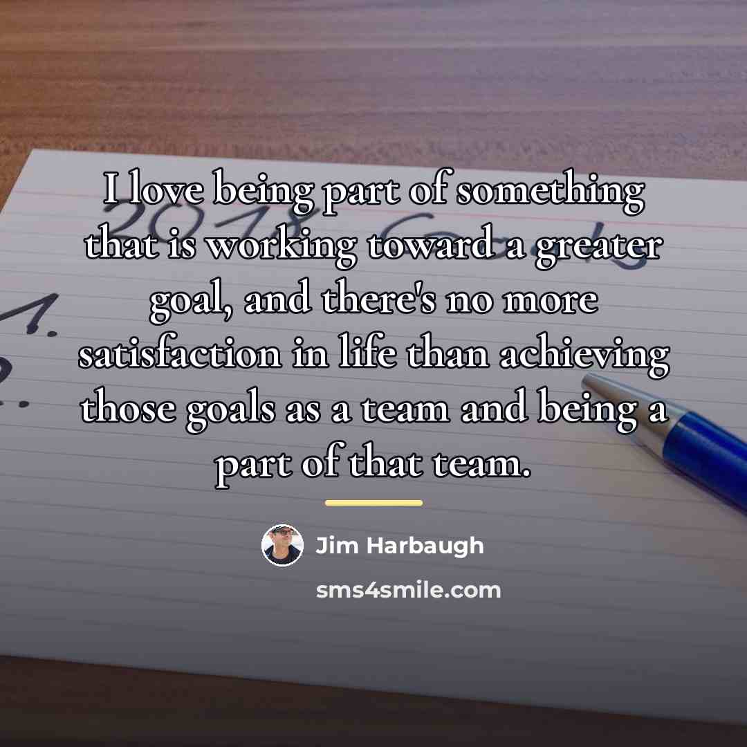 “I love being part of something that is working toward…” quote by Jim Harbaugh