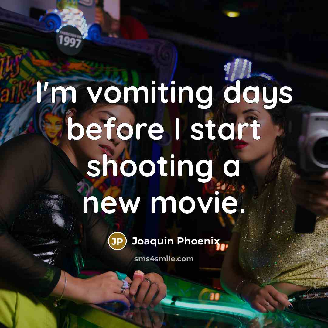 “I'm vomiting days before I start shooting a new movie.…” quote by Joaquin Phoenix