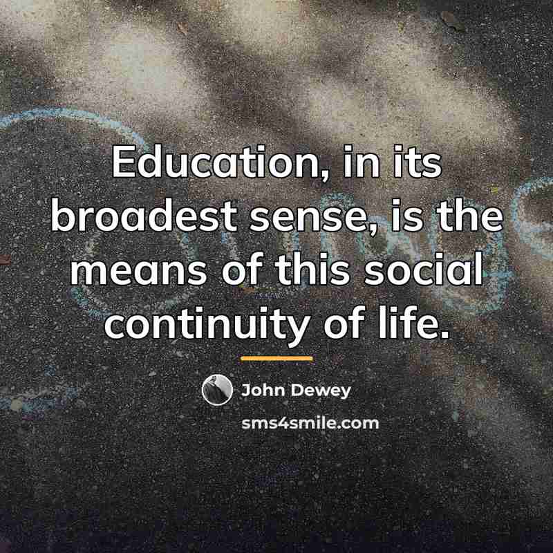 “Education, in its broadest sense, is the means of this…” quote by John Dewey