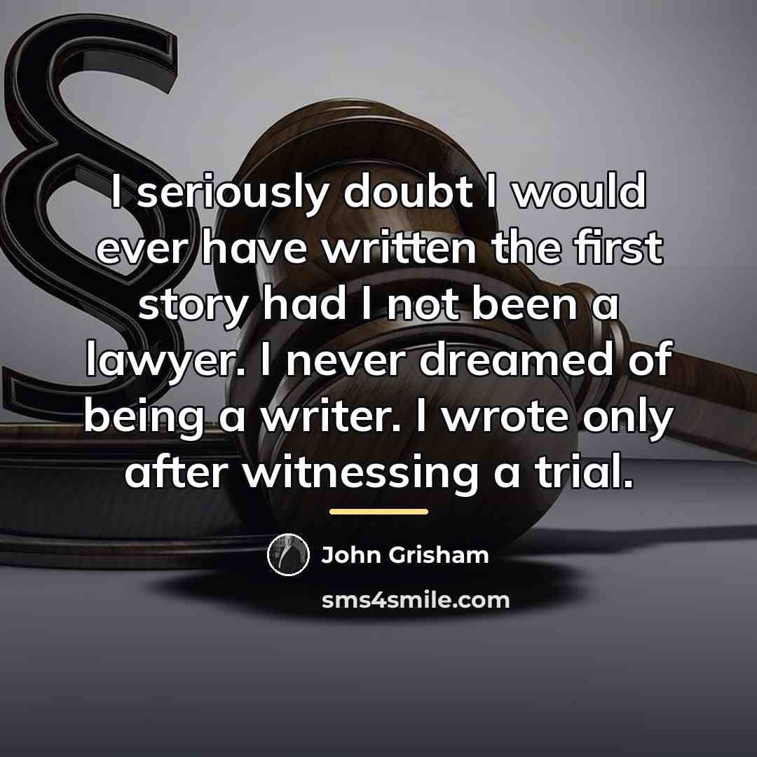 “I seriously doubt I would ever have written the first…” quote by John Grisham