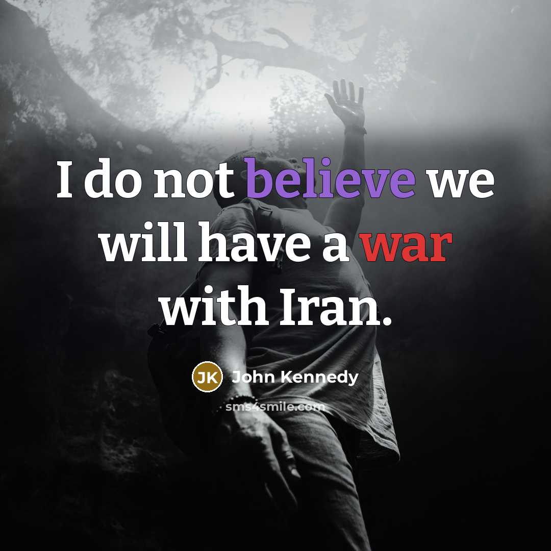 “I do not believe we will have a war with…” quote by John Kennedy