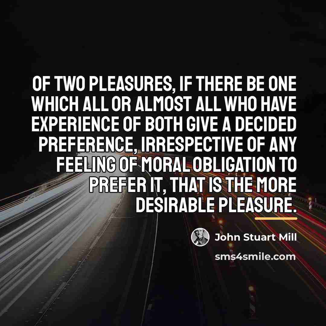 “Of two pleasures, if there be one which all or…” quote by John Stuart Mill