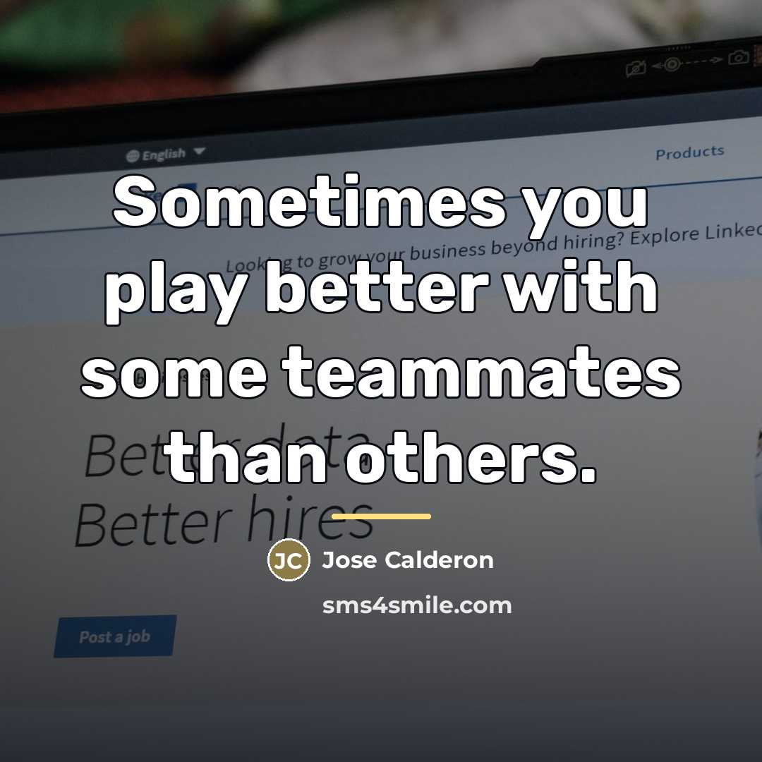 “Sometimes you play better with some teammates than others.…” quote by Jose Calderon