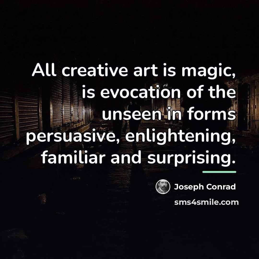 “All creative art is magic, is evocation of the unseen…” quote by Joseph Conrad