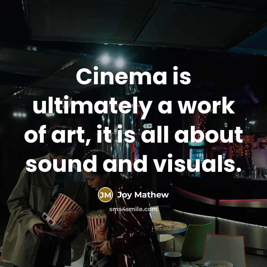 “Cinema is ultimately a work of art, it is all…” quote by Joy Mathew