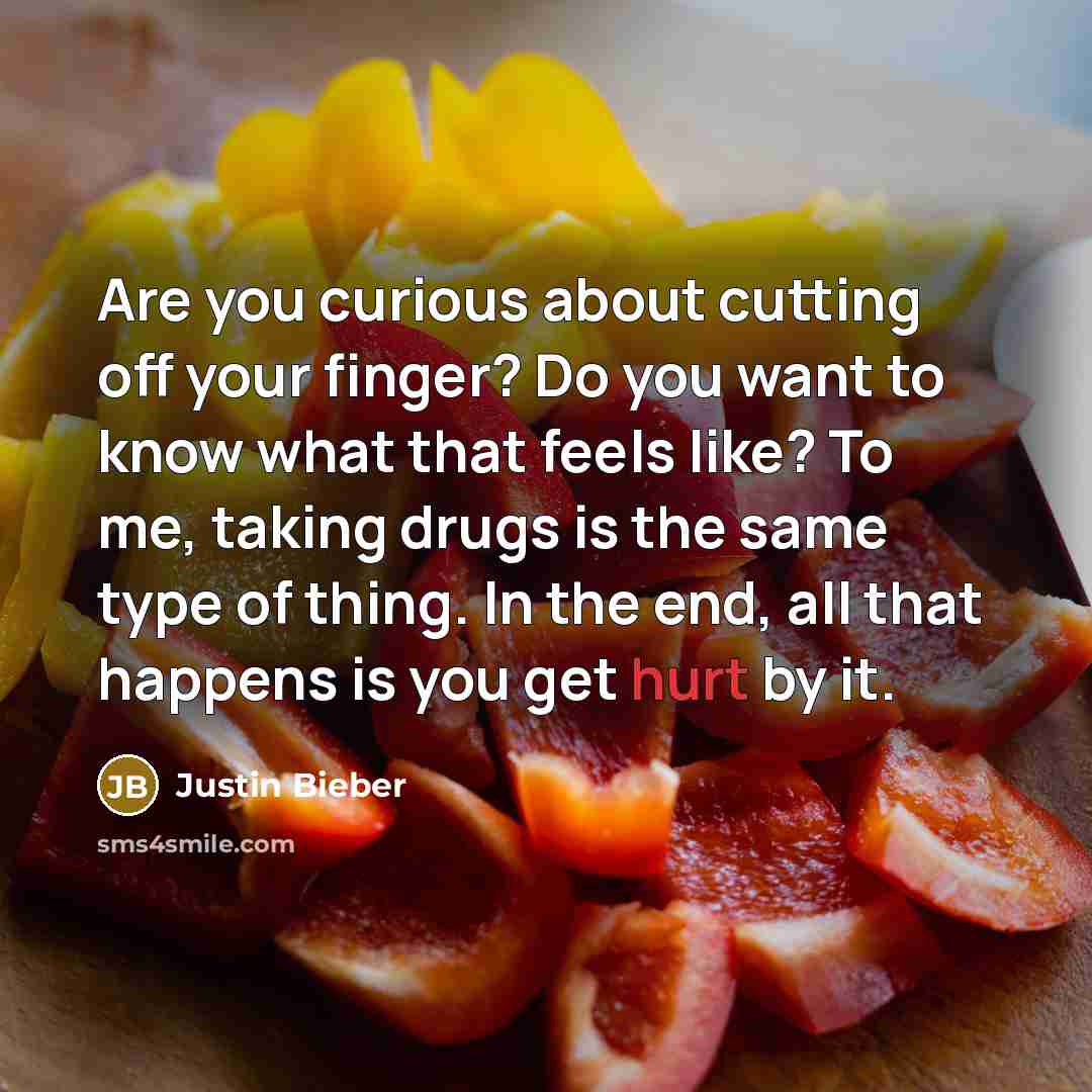 “Are you curious about cutting off your finger? Do you…” quote by Justin Bieber