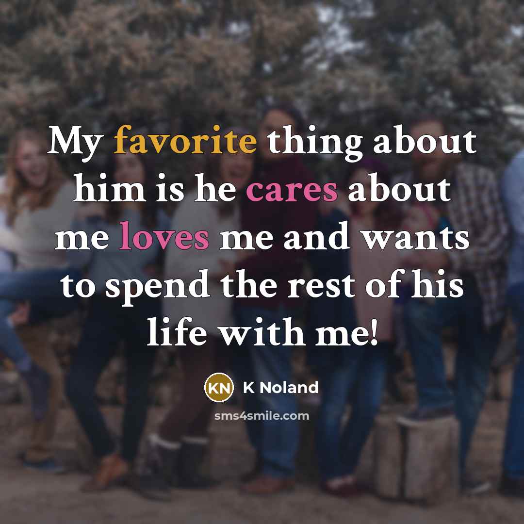 “My favorite thing about him is he cares about me…” quote by K Noland