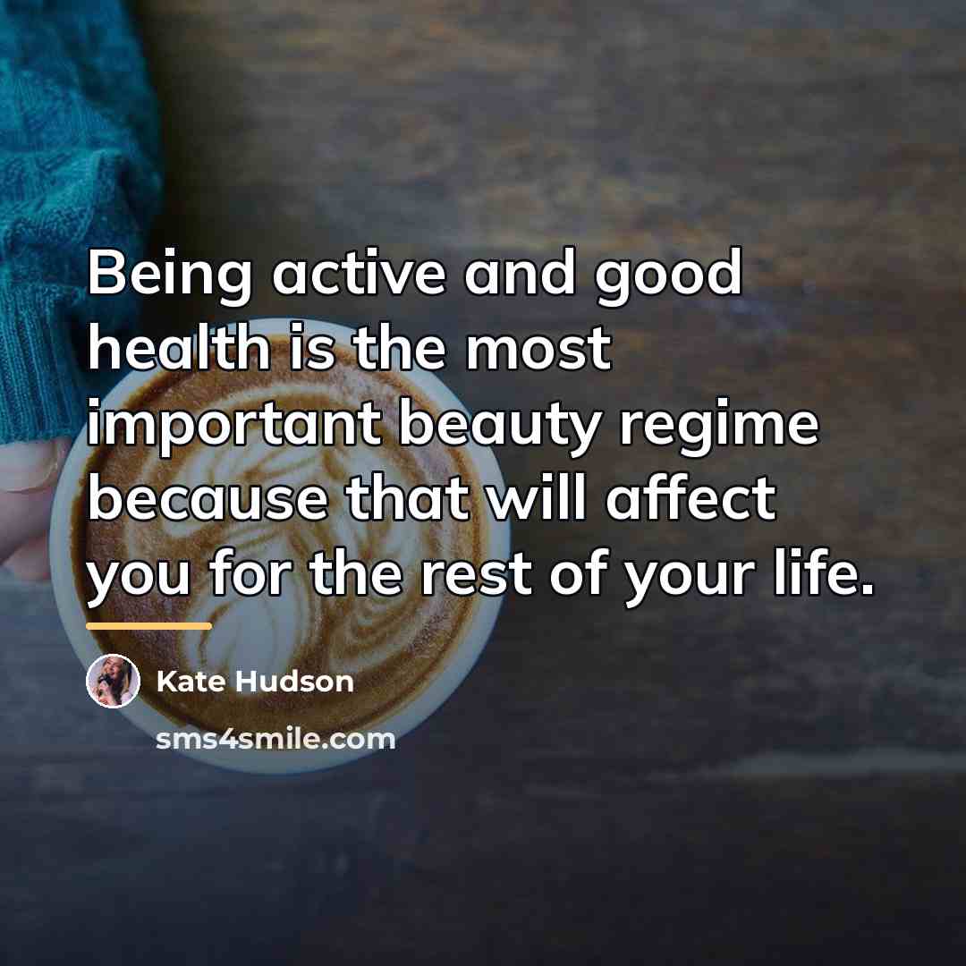“Being active and good health is the most important beauty…” quote by Kate Hudson
