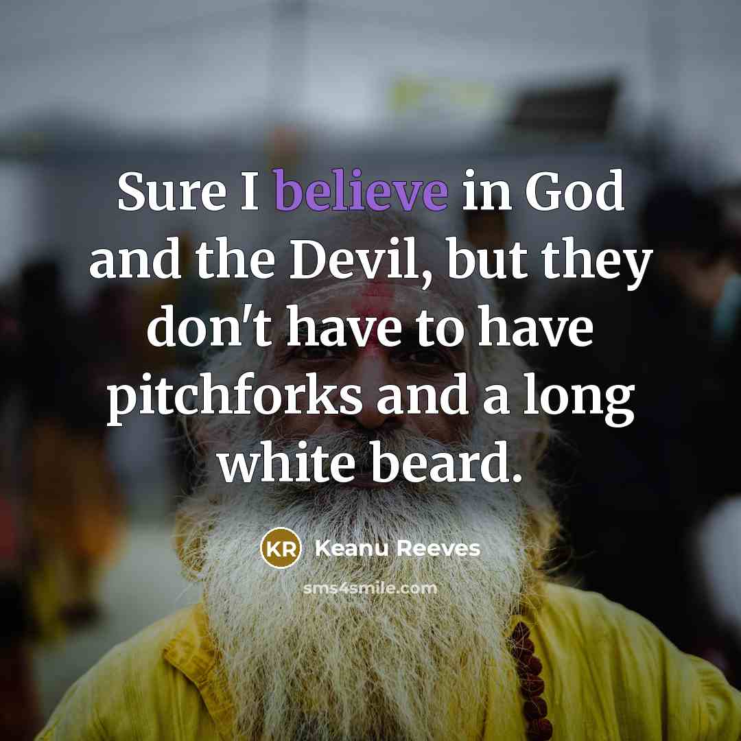 “Sure I believe in God and the Devil, but they…” quote by Keanu Reeves