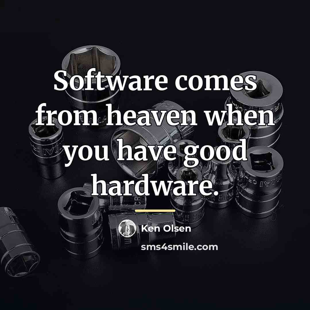 “Software comes from heaven when you have good hardware.…” quote by Ken Olsen