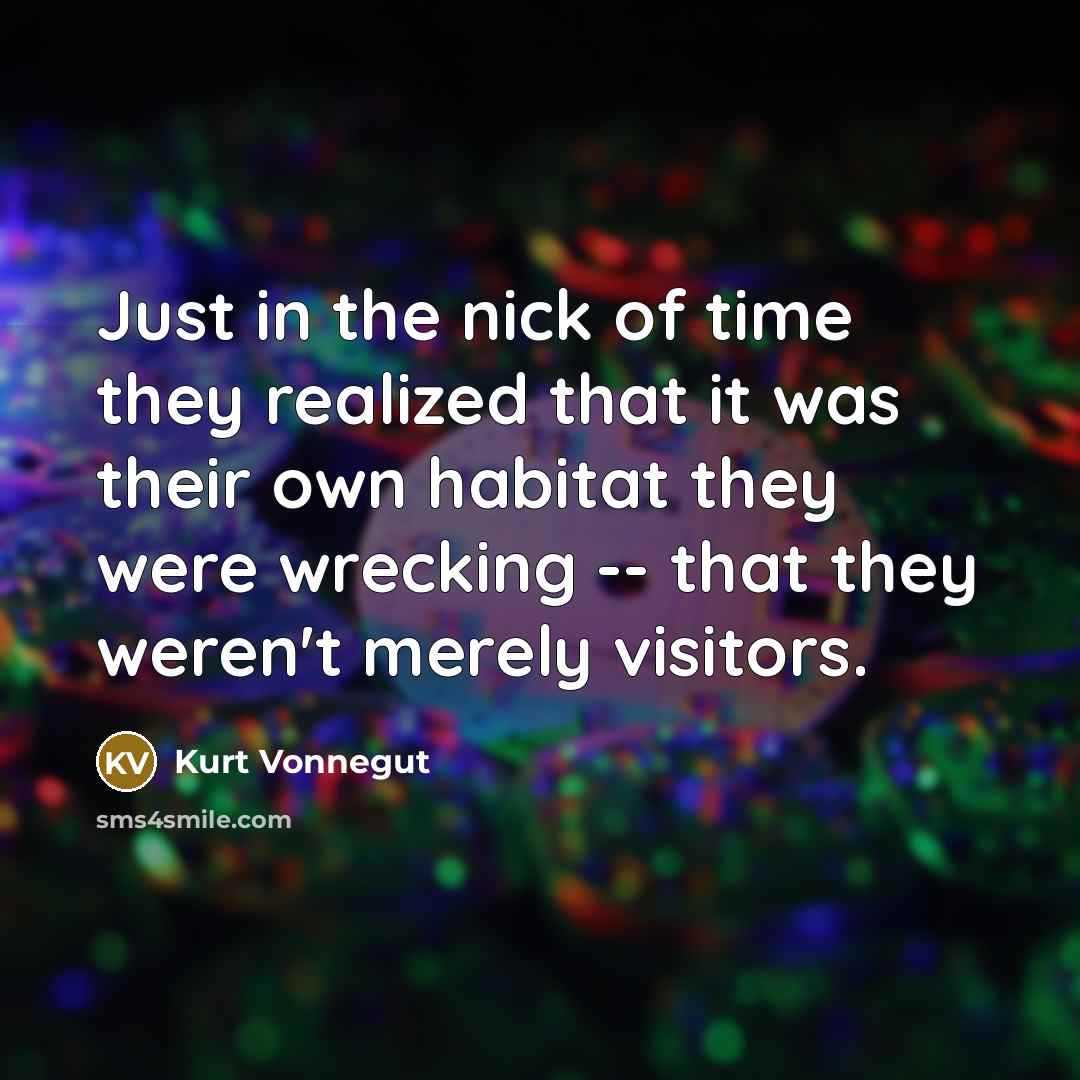 “Just in the nick of time they realized that it…” quote by Kurt Vonnegut