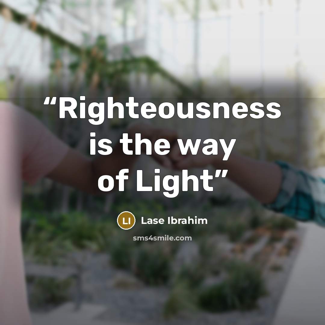“Righteousness is the way of Light” quote by Lase Ibrahim