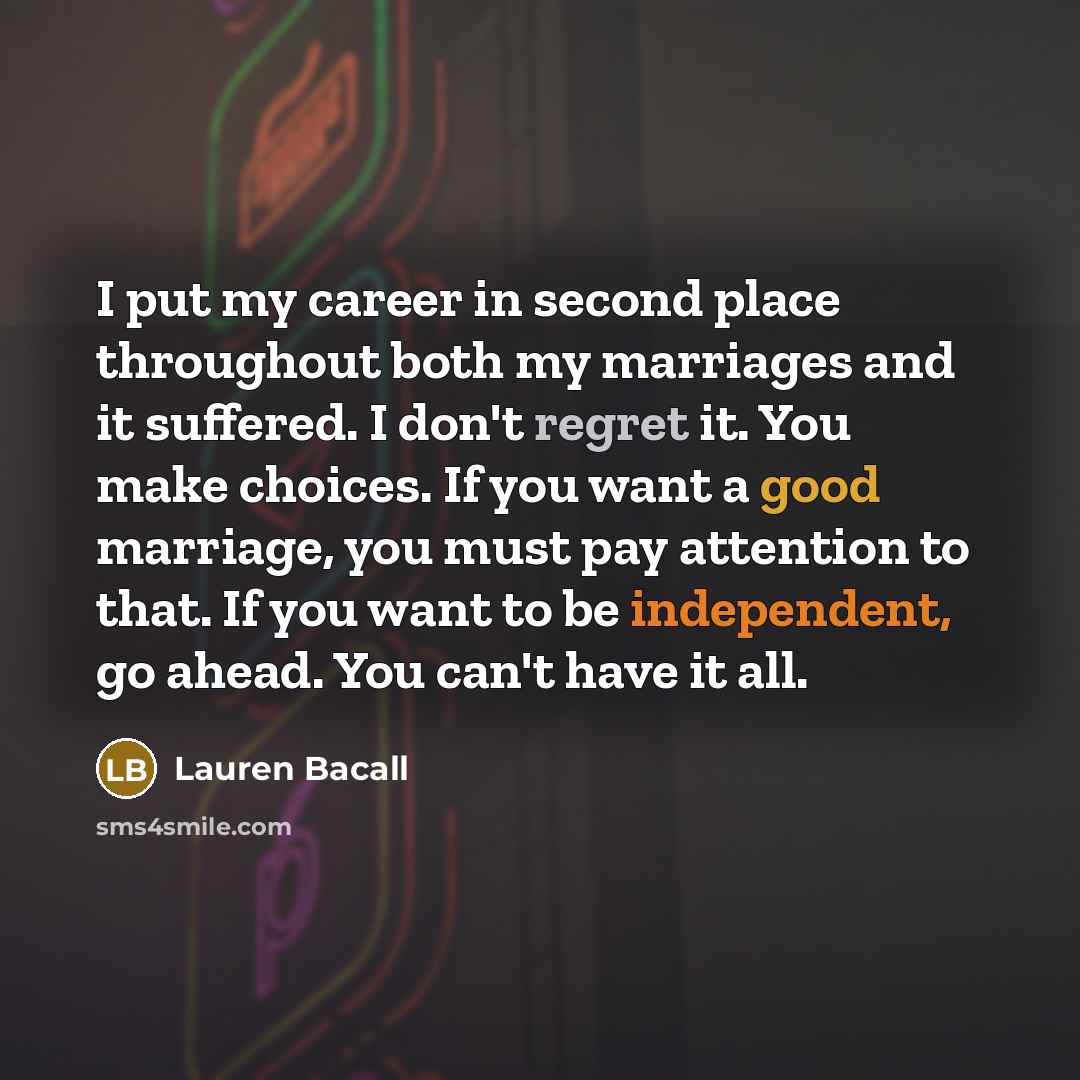 “I put my career in second place throughout both my…” quote by Lauren Bacall
