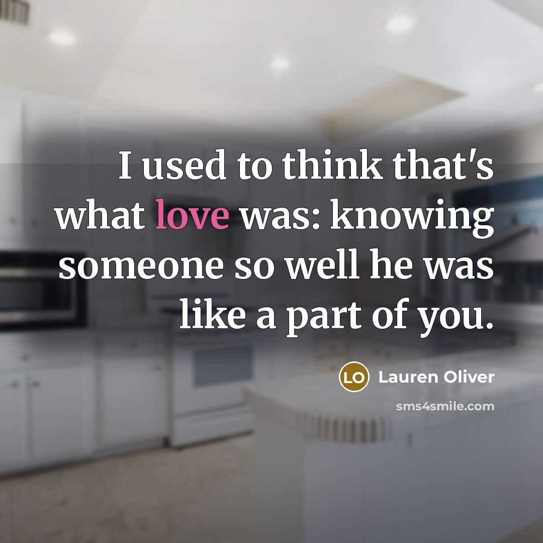 “I used to think that's what love was: knowing someone…” quote by Lauren Oliver