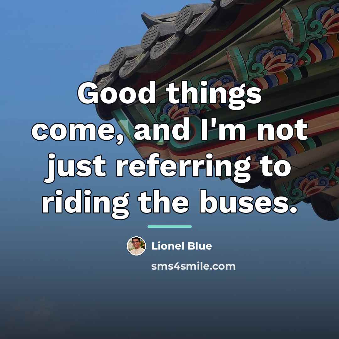 “Good things come, and I'm not just referring to riding…” quote by Lionel Blue