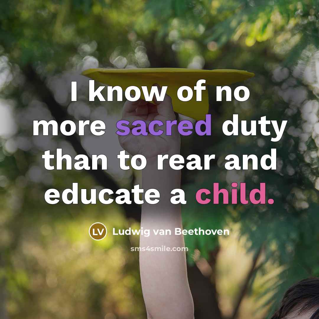 “I know of no more sacred duty than to rear…” quote by Ludwig van Beethoven