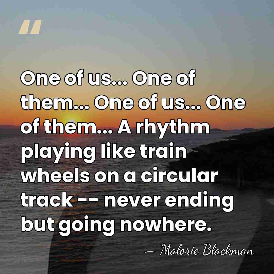 One of us... One of them... One of us... One of them...&hellip; - Malorie Blackman