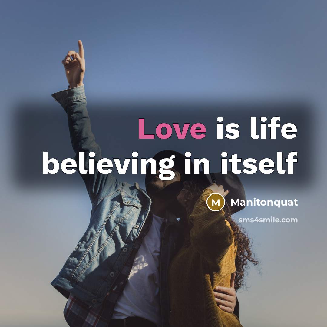 “Love is life believing in itself…” quote by Manitonquat