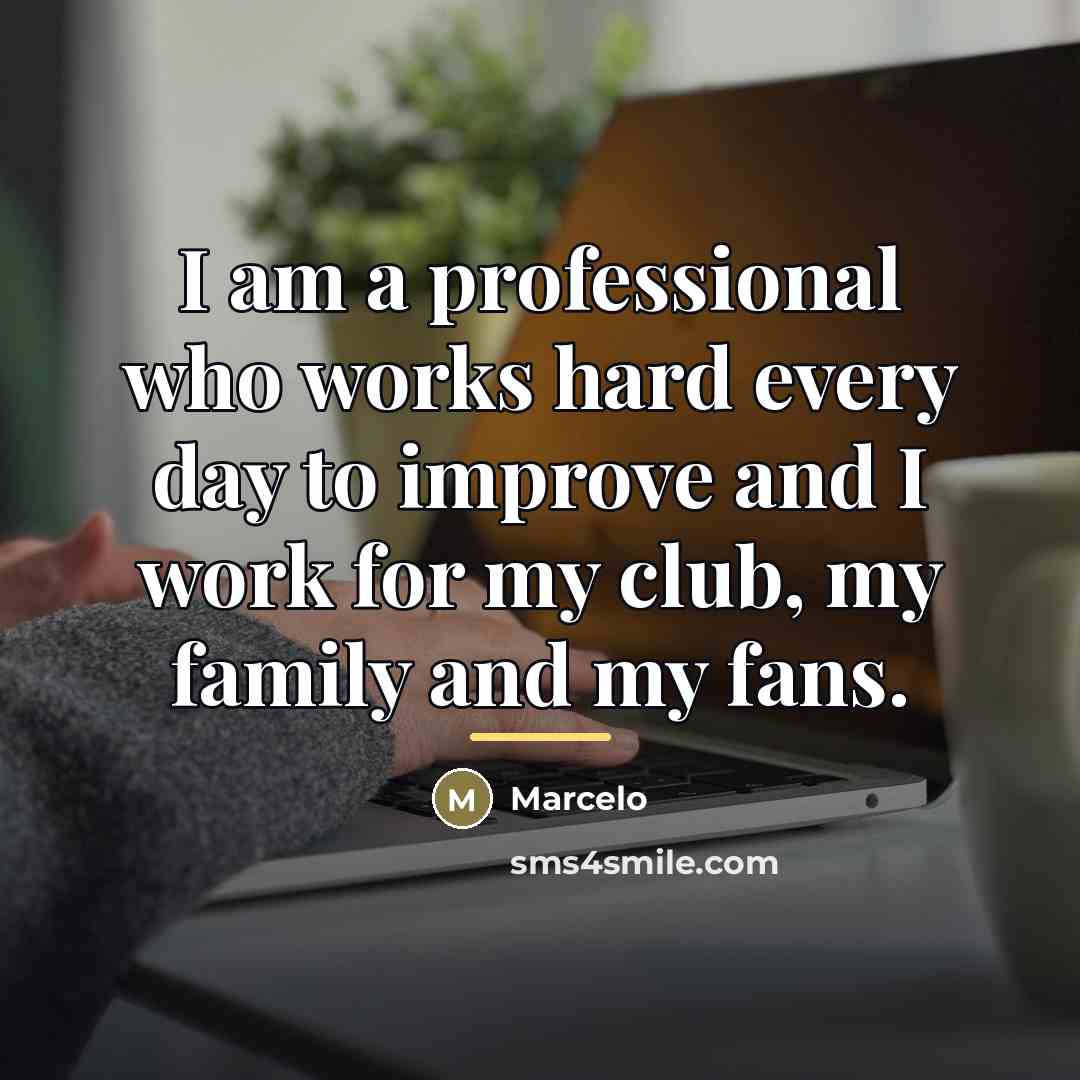 “I am a professional who works hard every day to…” quote by Marcelo