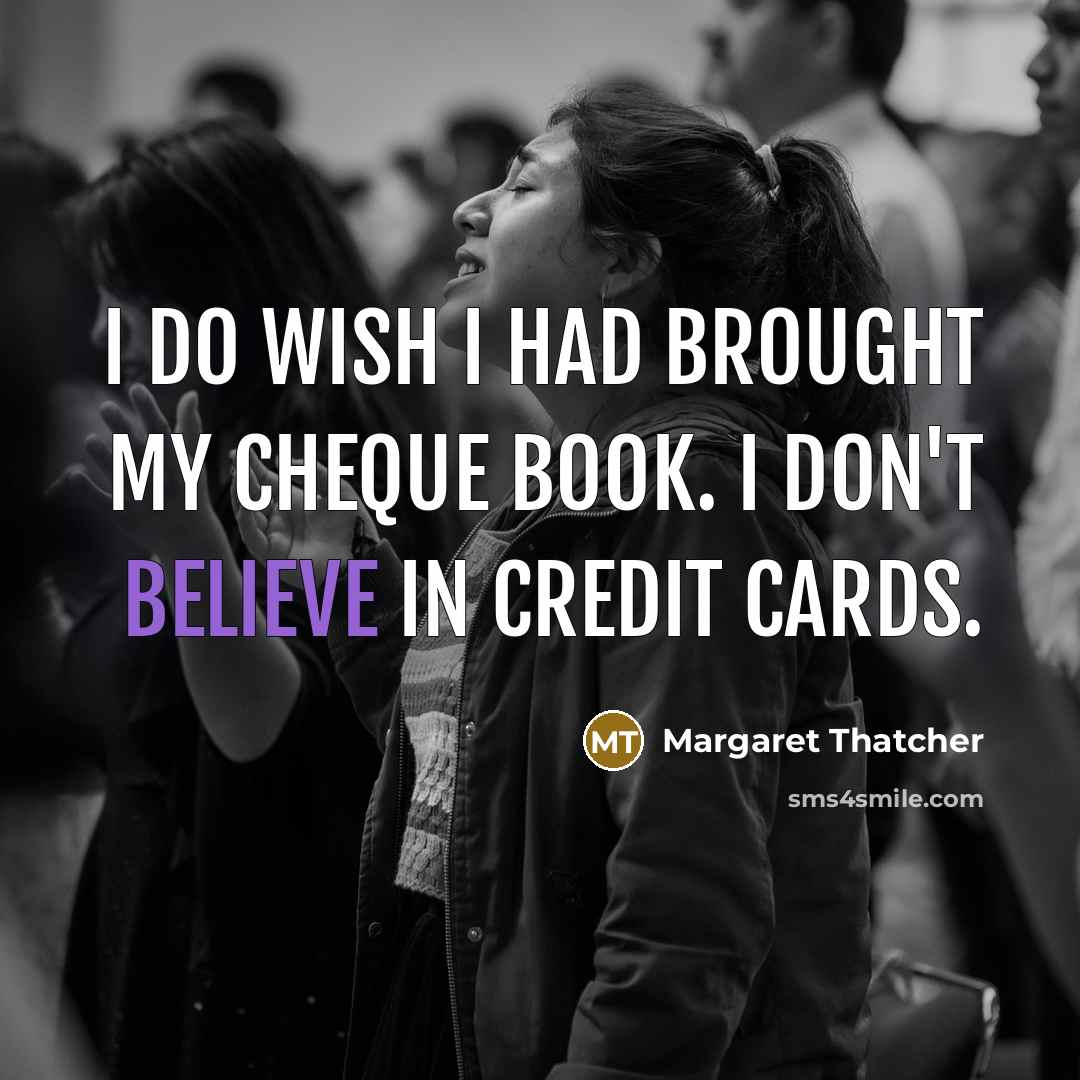 “I do wish I had brought my cheque book. I…” quote by Margaret Thatcher
