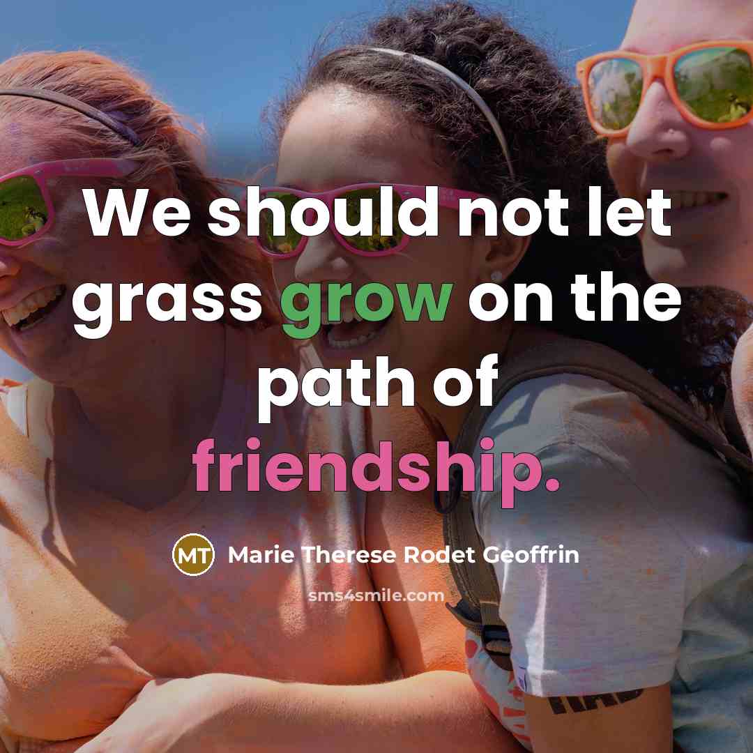 “We should not let grass grow on the path of…” quote by Marie Therese Rodet Geoffrin
