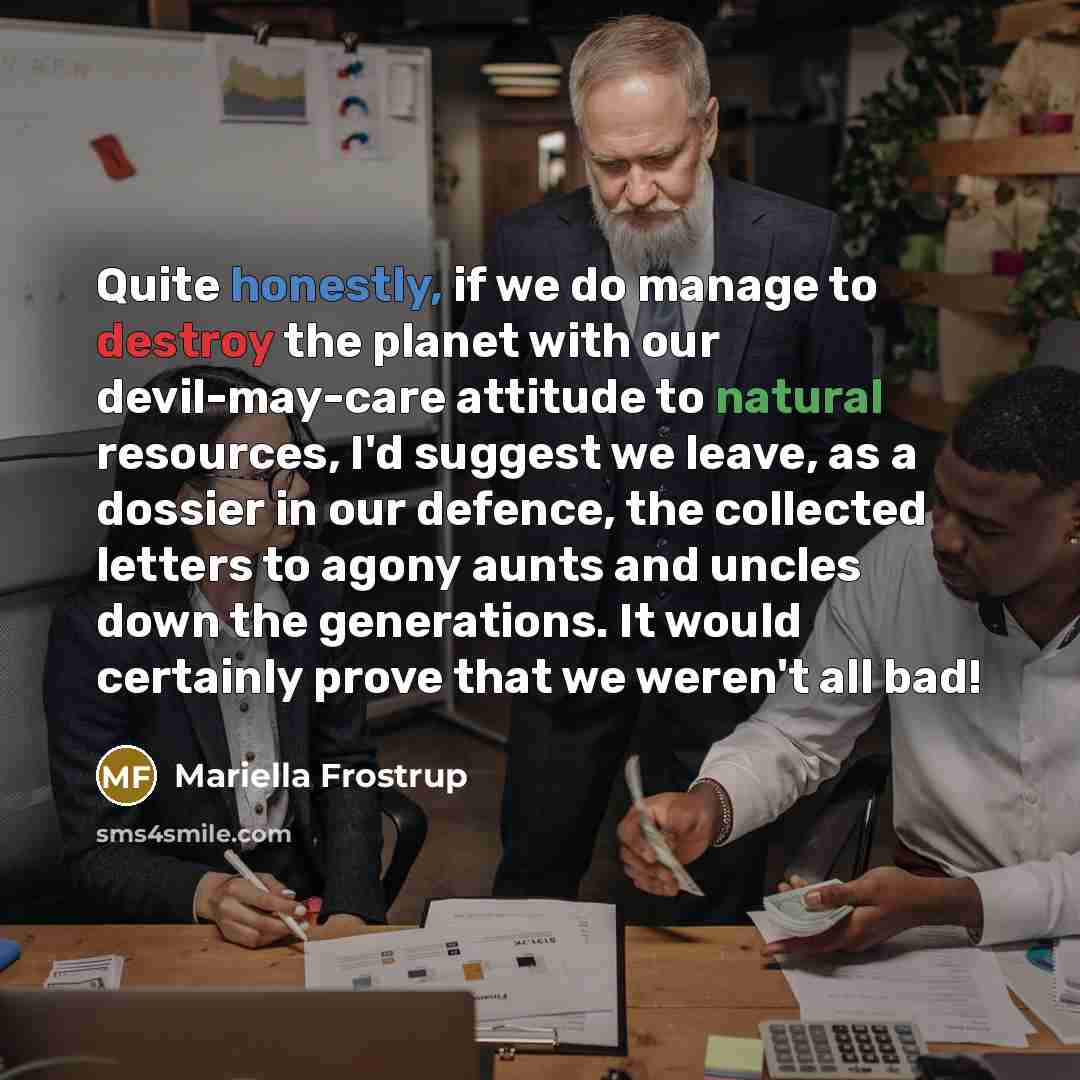 “Quite honestly, if we do manage to destroy the planet…” quote by Mariella Frostrup