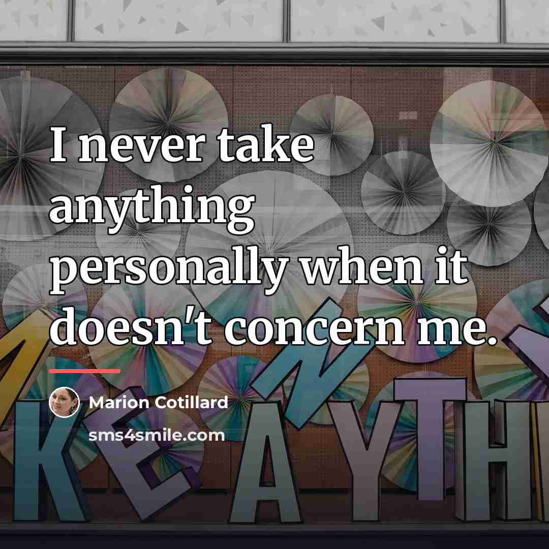 “I never take anything personally when it doesn't concern me.…” quote by Marion Cotillard