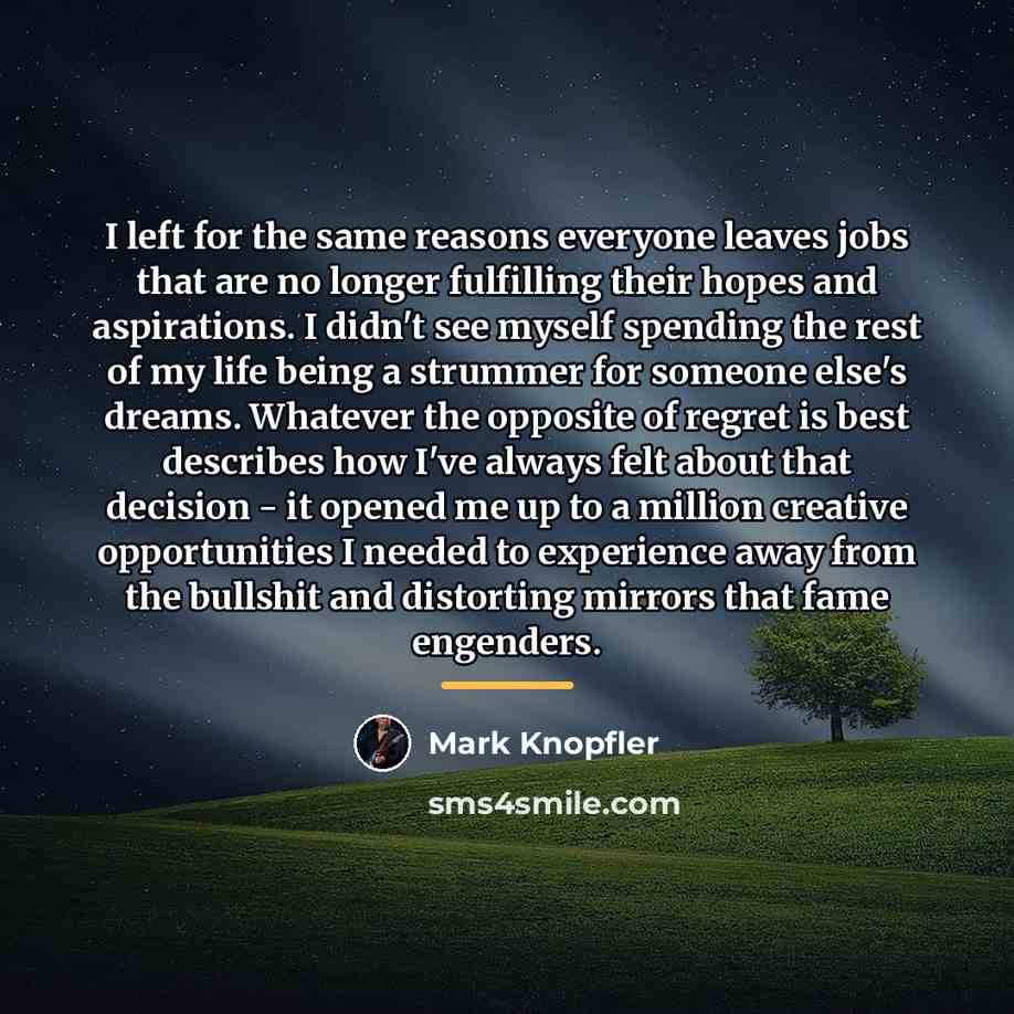 “I left for the same reasons everyone leaves jobs that…” quote by Mark Knopfler