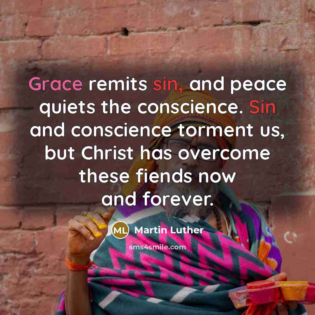 “Grace remits sin, and peace quiets the conscience. Sin and…” quote by Martin Luther