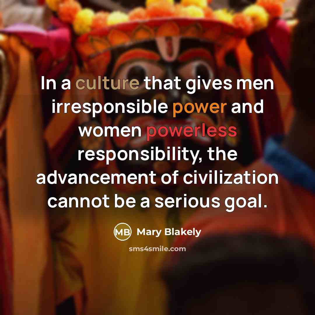 “In a culture that gives men irresponsible power and women…” quote by Mary Blakely