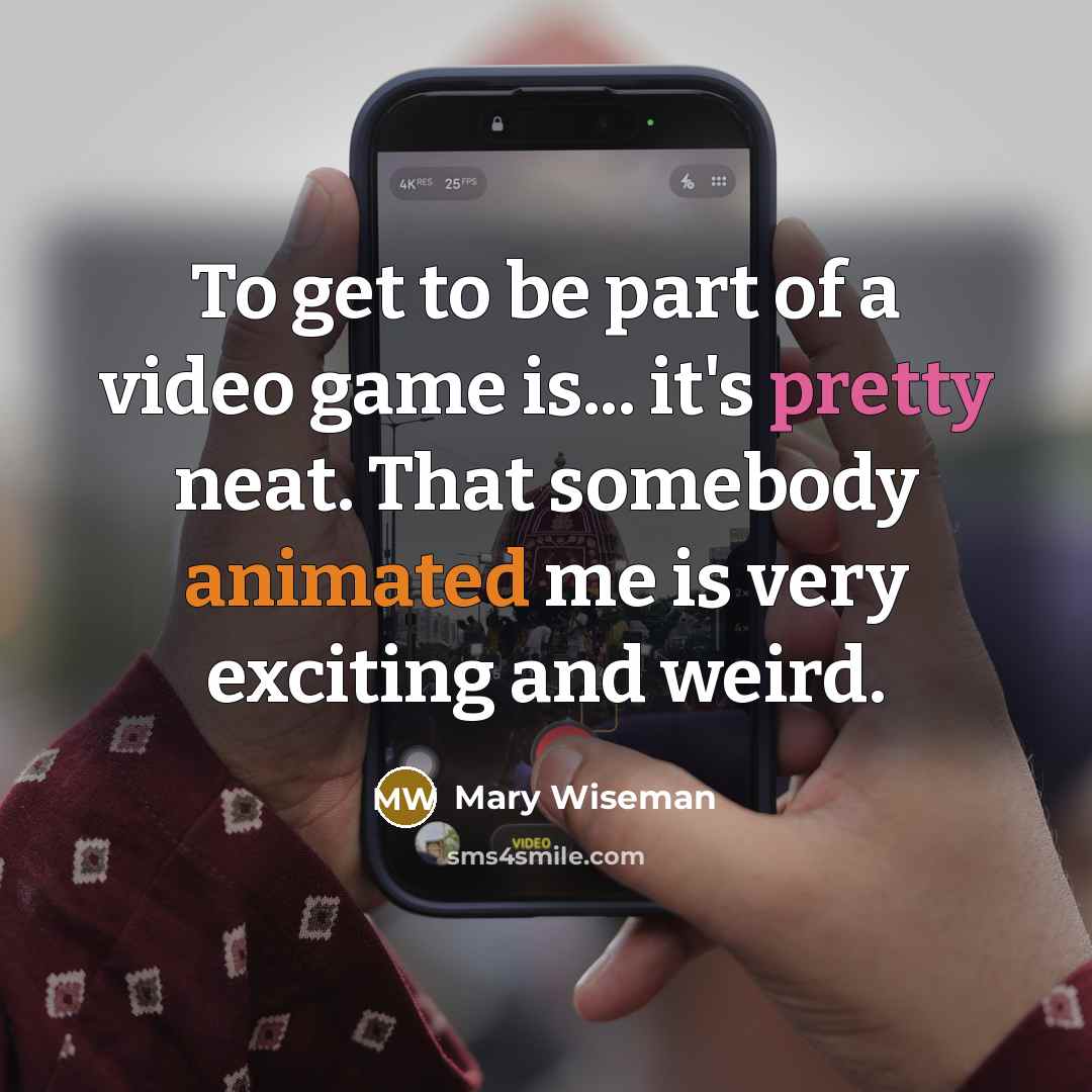 “To get to be part of a video game is...…” quote by Mary Wiseman