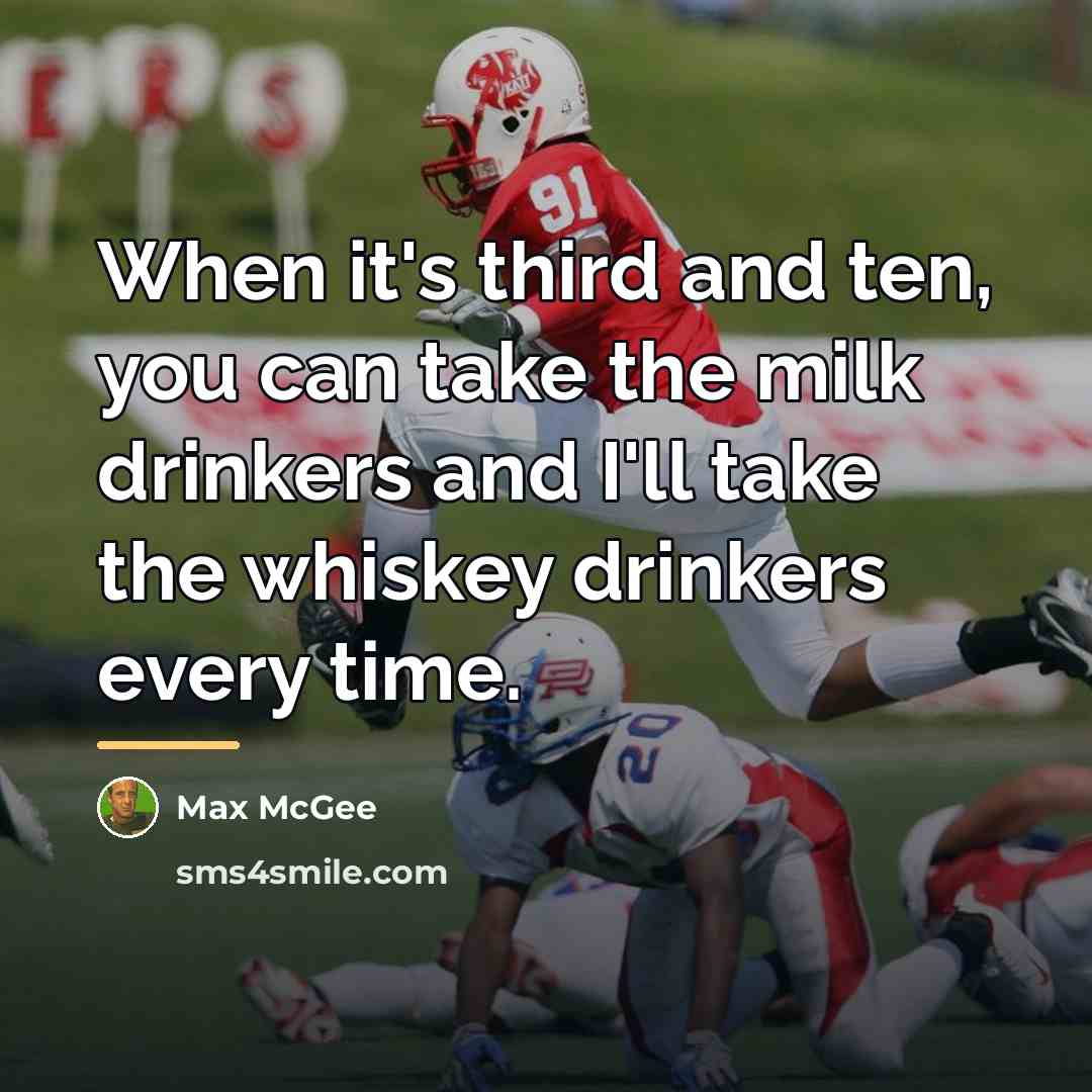 “When it's third and ten, you can take the milk…” quote by Max McGee