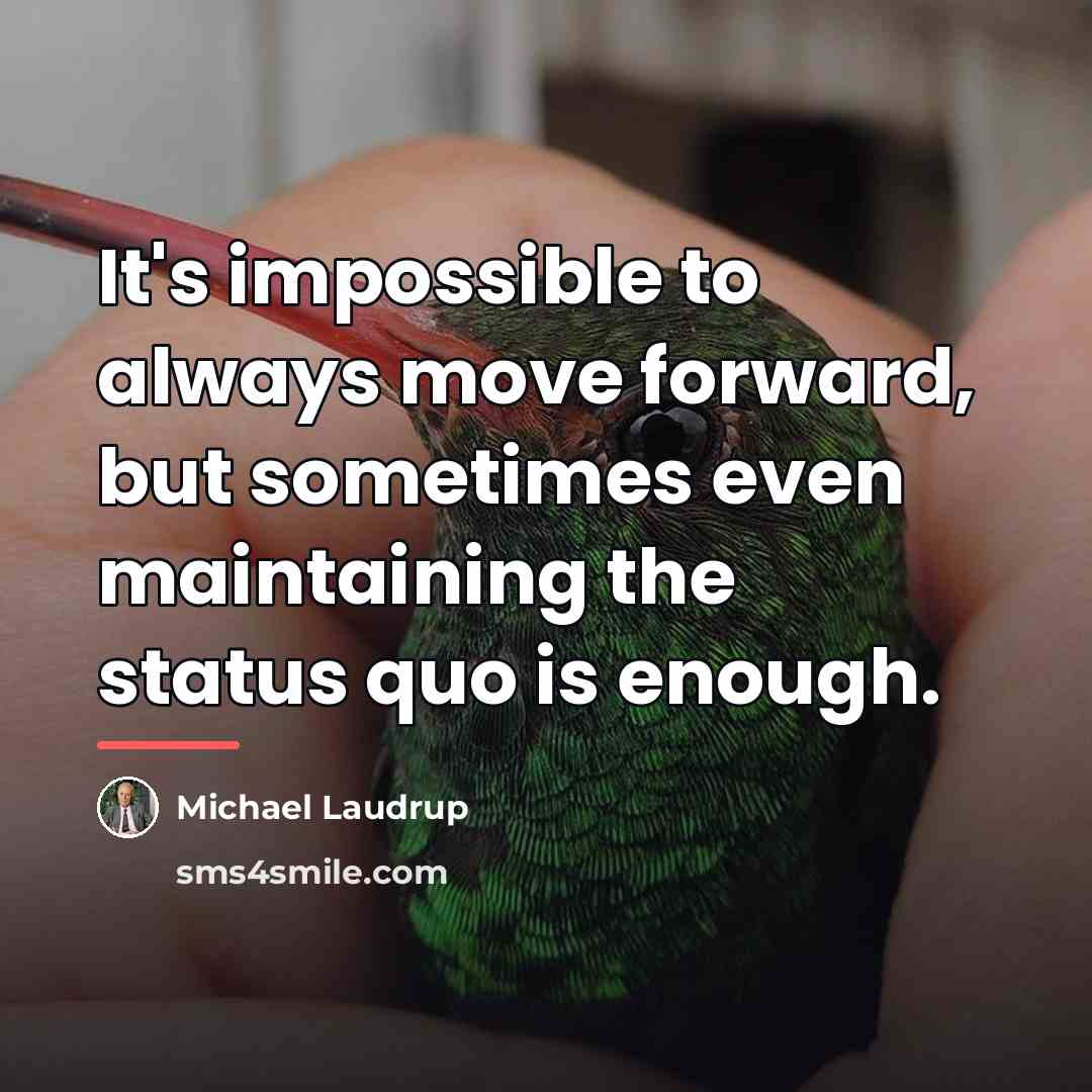 “It's impossible to always move forward, but sometimes even maintaining…” quote by Michael Laudrup